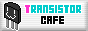 Visit the Transistor Cafe!